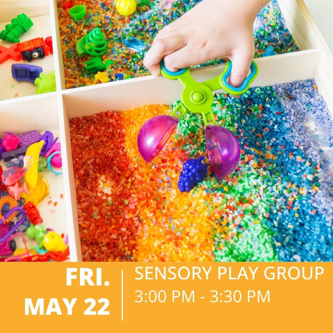 Friday May 22 - Sensory Play Group 3:00 PM to 3:30 PM